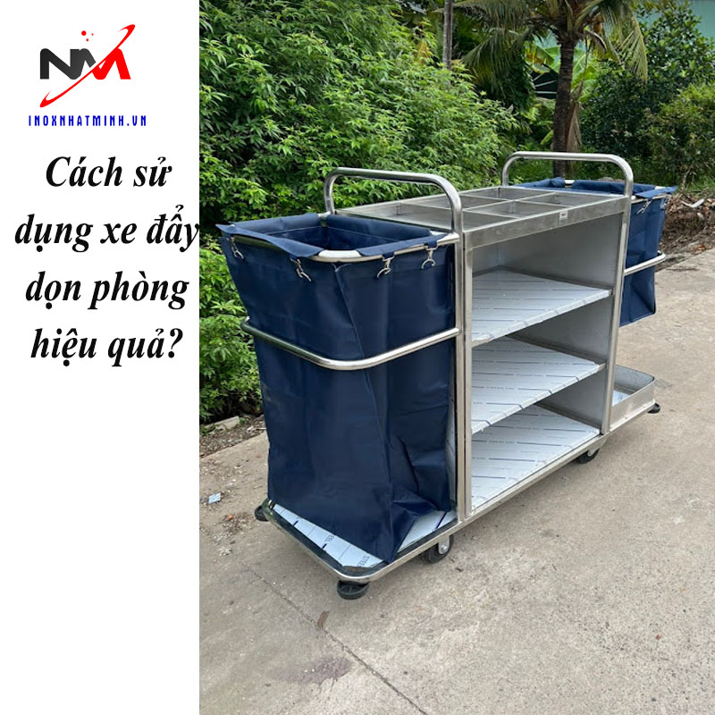 Cách sử dụng xe đẩy dọn phòng hiệu quả?