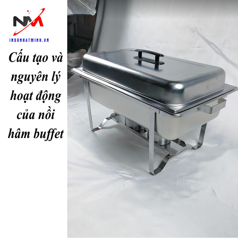 Cấu tạo và nguyên lý hoạt động của nồi hâm buffet