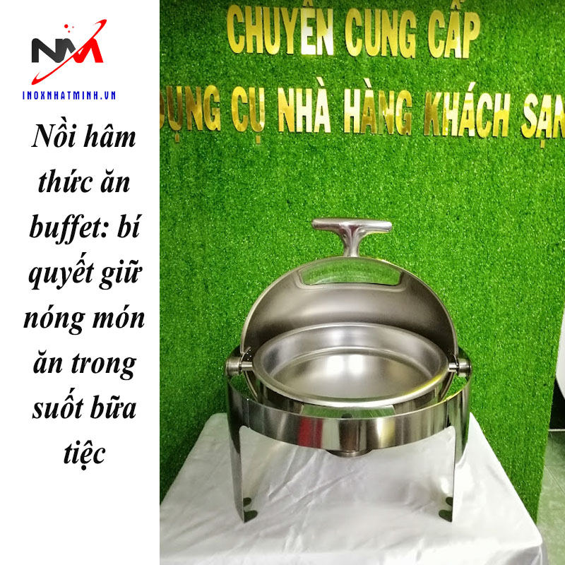 Nồi hâm thức ăn buffet: bí quyết giữ nóng món ăn trong suốt bữa tiệc