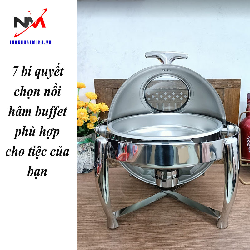 7 bí quyết chọn nồi hâm buffet phù hợp cho tiệc của bạn