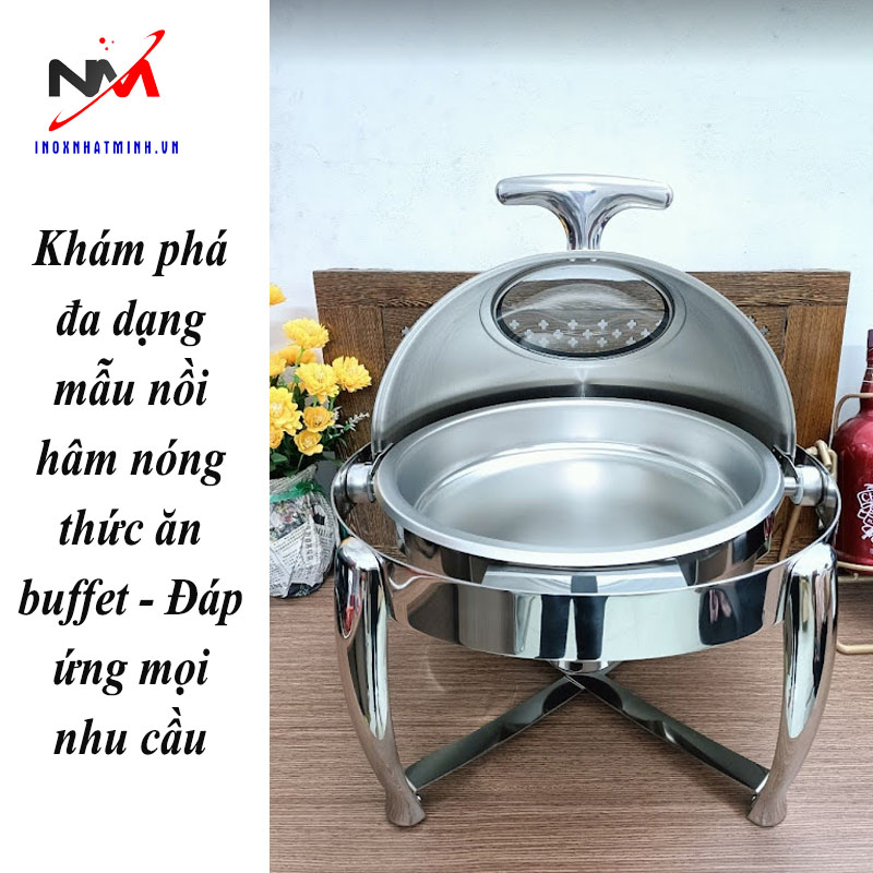 Khám phá đa dạng mẫu nồi hâm nóng thức ăn buffet - Đáp ứng mọi nhu cầu