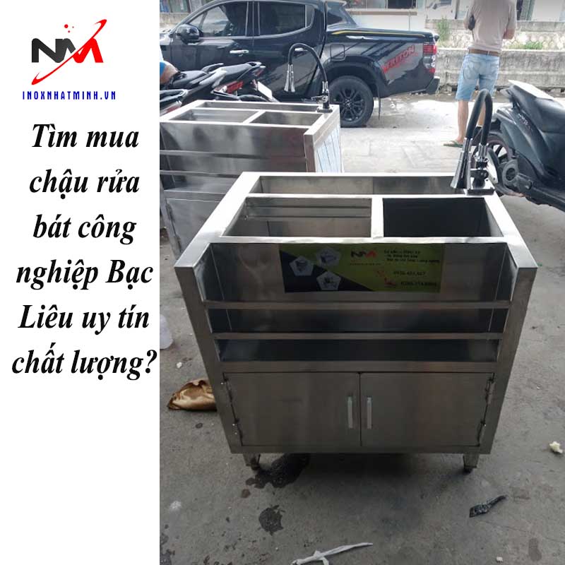 Tìm mua chậu rửa bát công nghiệp Bạc Liêu uy tín chất lượng?