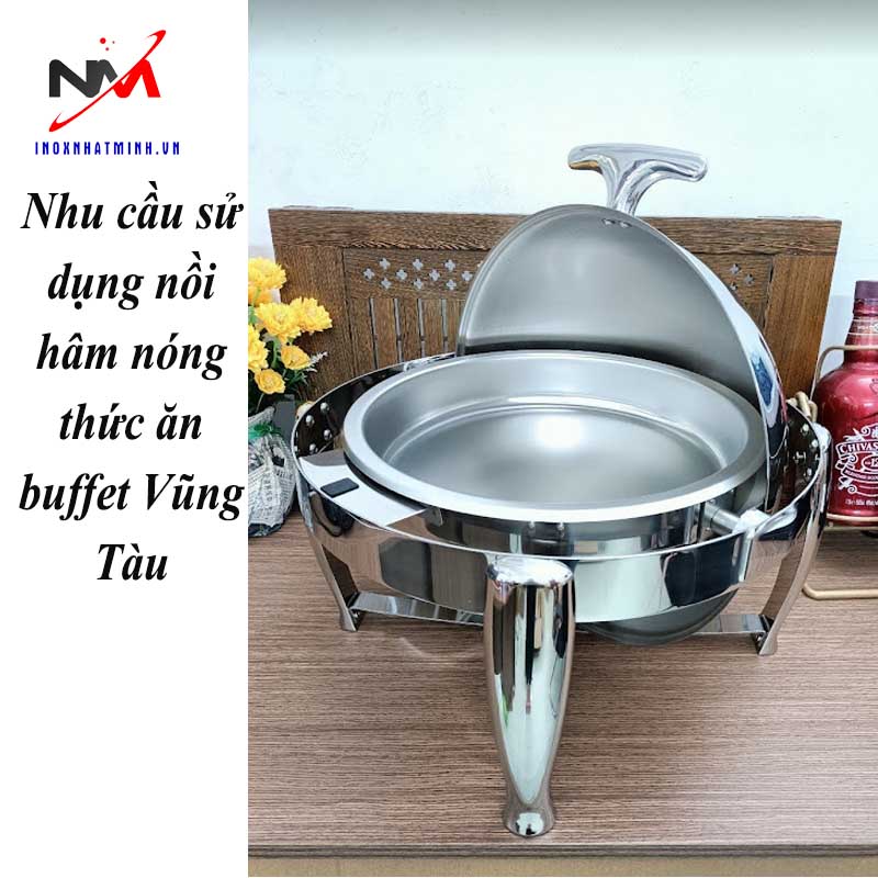 Nhu cầu sử dụng nồi hâm nóng thức ăn buffet Vũng Tàu