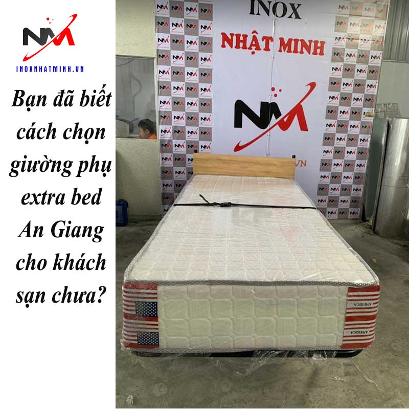 Bạn đã biết cách chọn giường phụ extra bed An Giang cho khách sạn chưa?