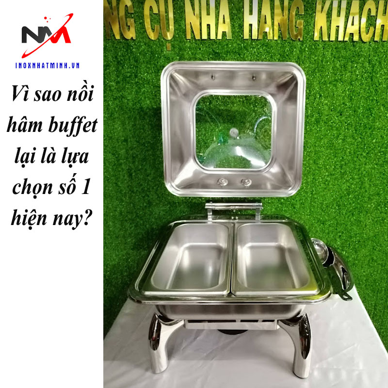 Vì sao nồi hâm buffet lại là lựa chọn số 1 hiện nay?