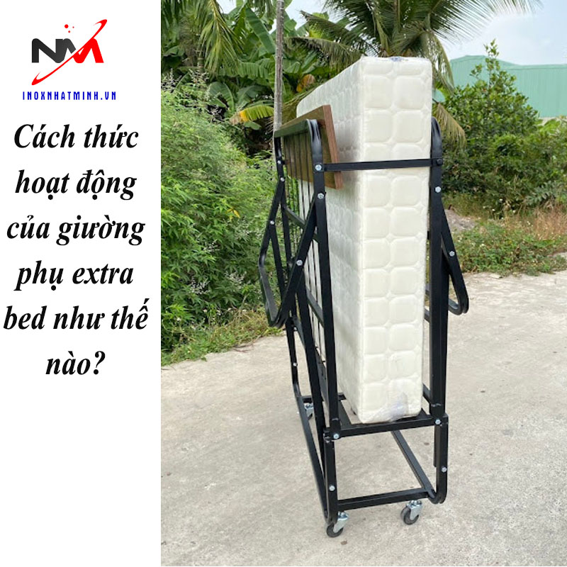 Cách thức hoạt động của giường phụ extra bed như thế nào?