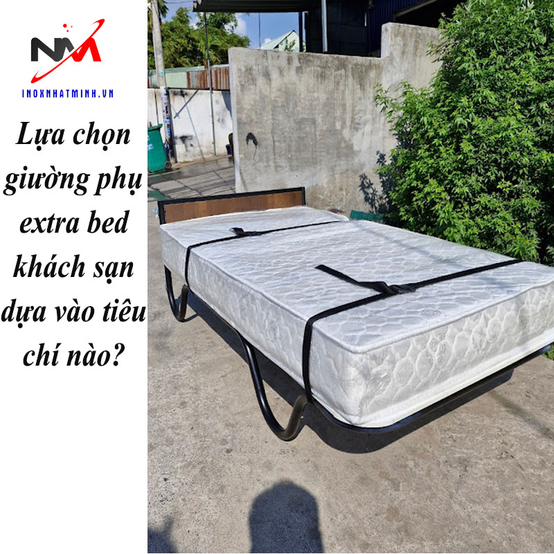 Lựa chọn giường phụ extra bed khách sạn dựa vào tiêu chí nào?