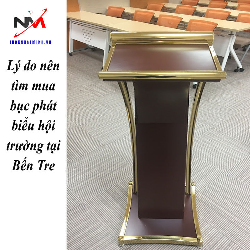 Lý do nên tìm mua bục phát biểu hội trường tại Bến Tre