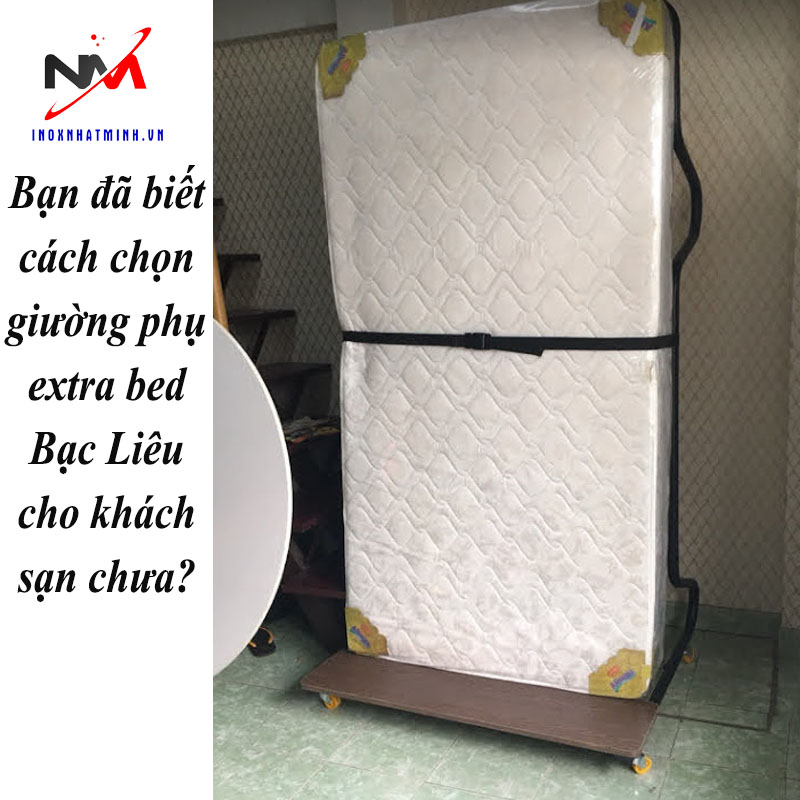 Bạn đã biết cách chọn giường phụ extra bed Bạc Liêu cho khách sạn chưa?