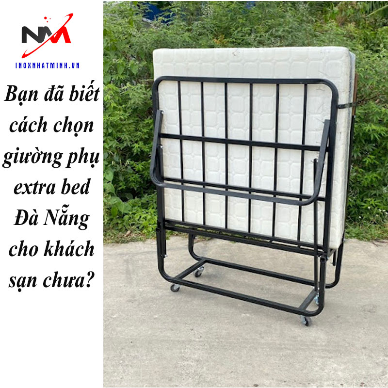 Bạn đã biết cách chọn giường phụ extra bed Đà Nẵng cho khách sạn chưa?