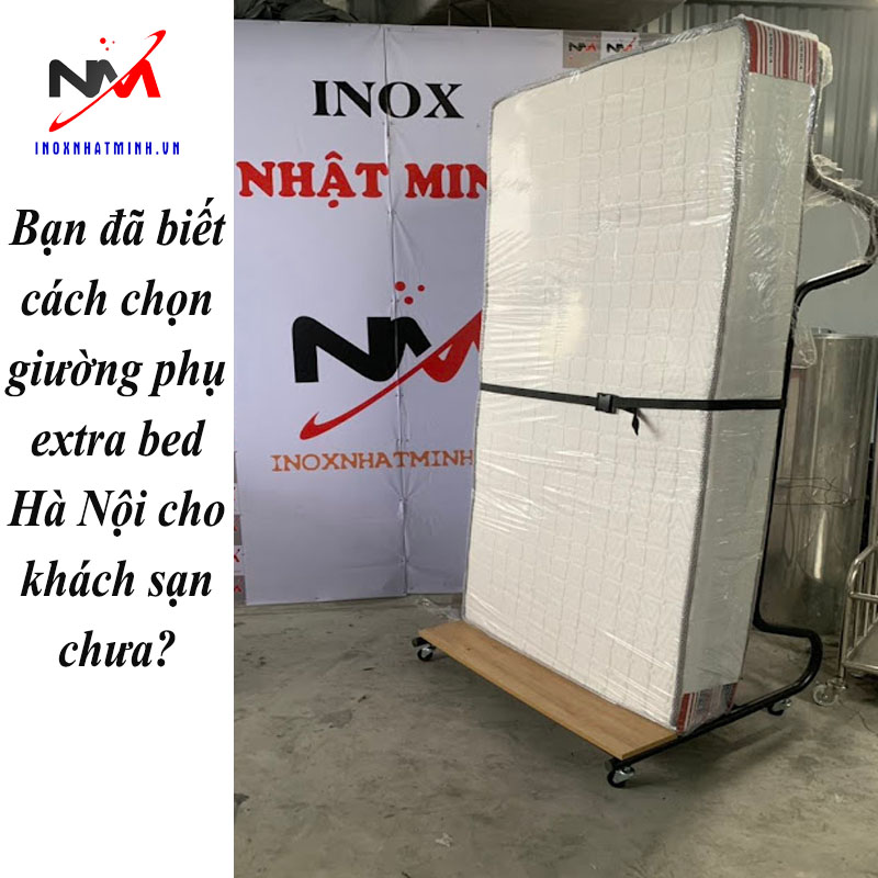 Bạn đã biết cách chọn giường phụ extra bed Hà Nội cho khách sạn chưa?