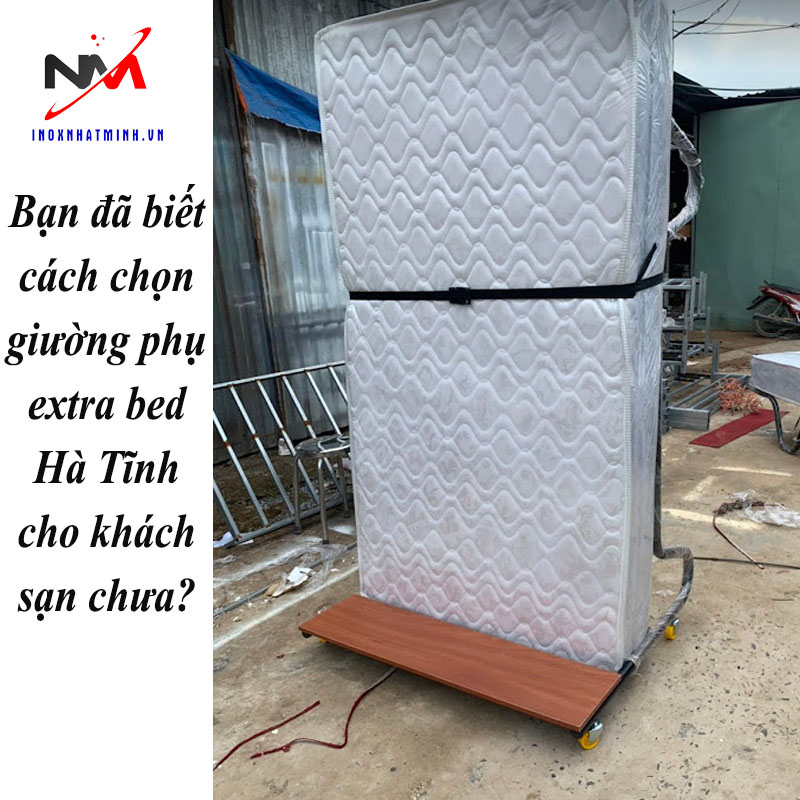 Bạn đã biết cách chọn giường phụ extra bed Hà Tĩnh cho khách sạn chưa?