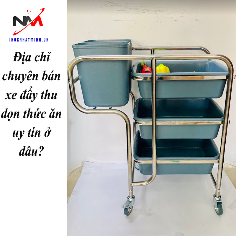 Địa chỉ chuyên bán xe đẩy thu dọn thức ăn uy tín ở đâu?